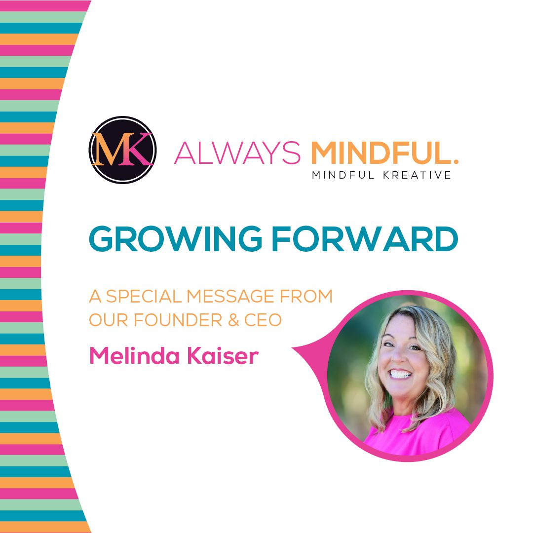 Growing Forward: A Message from Melinda Kaiser, MK Founder & CEO